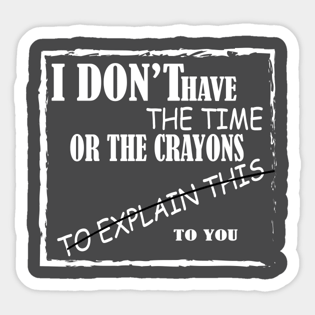 i don t have the  time or crayon to explain to you Sticker by HABES